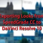 Moving Looks from SpeedGrade to DaVinci Resolve