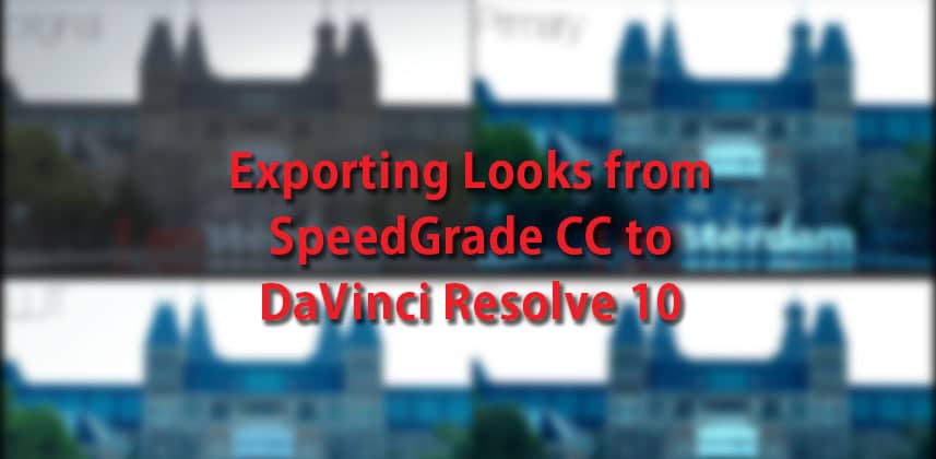 Moving Looks from SpeedGrade to DaVinci Resolve