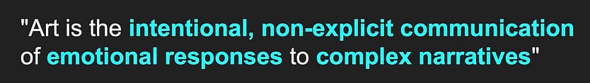 Art is the intentional, non-explicit communication of emotional responses to complex narratives