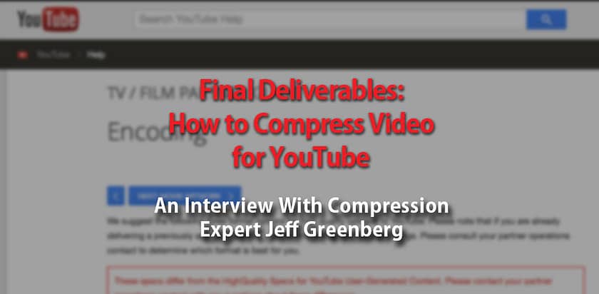 How to Professionally Compress Video for YouTube or Vimeo