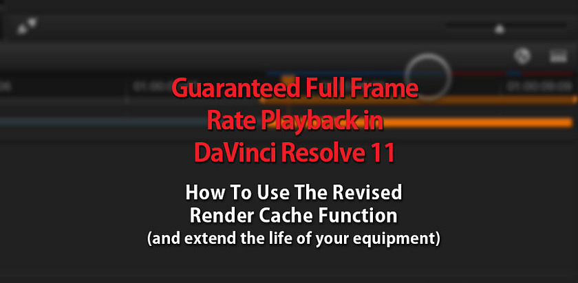 Using the Render Cache to Guarantee Full Frame Rate Playback in DaVinci Resolve 11