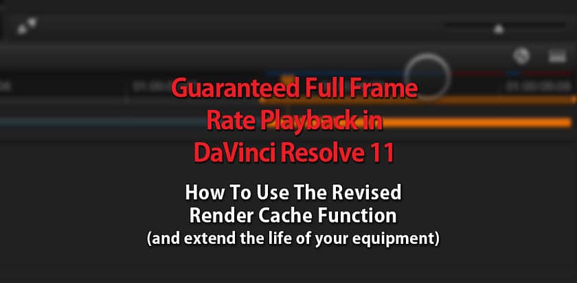 Using the Render Cache to Guarantee Full Frame Rate Playback in DaVinci Resolve 11